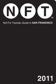 NOT FOR TOURISTS GUIDE TO SAN FRANCISCO 2011 (Not for Tourists Guidebook)