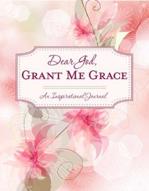 Dear God, Grant Me Grace (An Inspirational Journal)