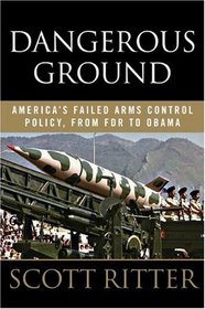 Dangerous Ground: America's Failed Arms Control Policy, from FDR to Obama