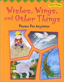 Wishes, Wings, and Other Things: Poems for Anytime (Poetry Parade)