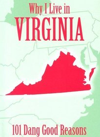 Why I Live in Virginia: 101 Dang Good Reasons