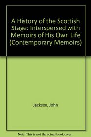 The History of the Scottish Stage - Interspersed with Memoirs of His Own Life (Scottish Thought and Culture 1750-1800)