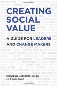 Creating Social Value: A Guide for Leaders and Change Makers