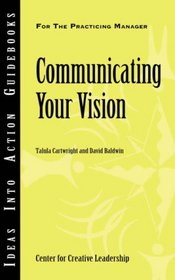 Communicating Your Vision (Ideas Into Action Guidebooks)