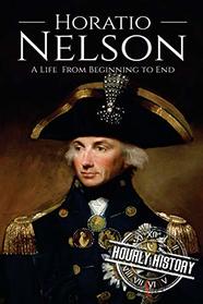 Horatio Nelson: A Life From Beginning to End (Military Biographies)