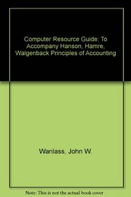 Computer Resource Guide: To Accompany Hanson, Hamre, Walgenback, Principles of Accounting