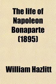 The life of Napoleon Bonaparte (1895)