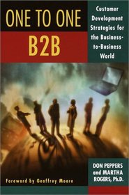The One to One B2B : Customer Relationship Management Strategies for the Real Economy (One to One)