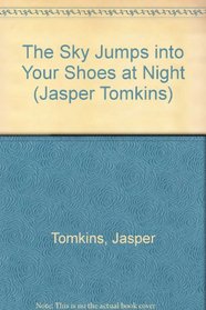 The Sky Jumps into Your Shoes at Night (Jasper Tomkins)