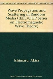 Wave Propagation and Scattering in Random Media (Ieee/Oup Series on Electromagnetic Wave Theory)