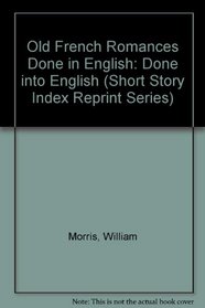 Old French Romances Done in English: Done into English (Short Story Index Reprint Series)