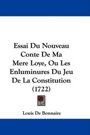 Essai Du Nouveau Conte De Ma Mere Loye, Ou Les Enluminures Du Jeu De La Constitution (1722) (French Edition)