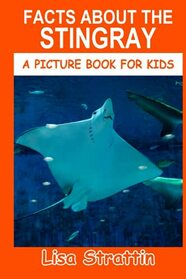 Facts About the Stingray (A Picture Book For Kids)