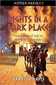 Lights in a Dark Place: True Stories of God at work in Colombia (Hidden Heroes)
