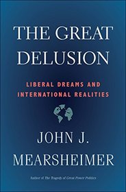 The Great Delusion: Liberal Dreams and International Realities