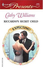 Riccardo's Secret Child (Expecting!) (Harlequin Presents, No 2419)