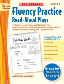 Fluency Practice Read-Aloud Plays: Grades 1-2: 15 Short, Leveled Fiction and Nonfiction Plays With Research-Based Strategies to Help Students Build Word ... and Comprehension (Best Practices in Action)