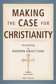 Making the Case for Christianity - Responding to Modern Objectives