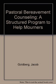 Pastoral Bereavement Counseling: A Structured Program to Help Mourners