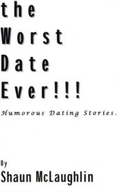 The Worst Date Ever!!! Humorous dating stories