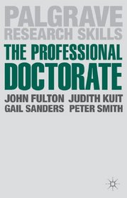 The Professional Doctorate: A Practical Guide (Palgrave Research Skills)