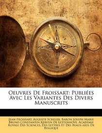 Oeuvres De Froissart: Publies Avec Les Variantes Des Divers Manuscrits (French Edition)