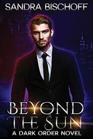 Beyond the Sun (Dark Order of the Dragon, Bk 1)