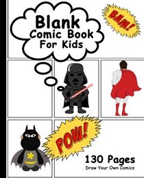 Blank Comic Book For Kids: Draw Your Own Comics, 130 Pages, Big Comic Panel Book For Kids, Lots of Pages (Blank Comic Books,Epic Layout)