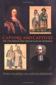 Captors and Captives: The 1704 French and Indian Raid on Deerfield (Native Americans of the Northeast)