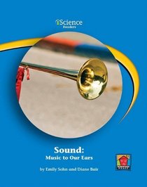 Sound: Music to Your Ears (Iscience Readers, Level B)