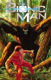 The Bionic Man Volume 2: Bigfoot TP