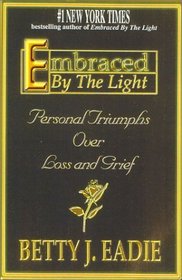 Embraced by the Light: Personal Triumphs over Loss and Grief