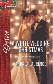 A White Wedding Christmas (Brides and Belles, Bk 4) (Harlequin Desire, No 2416)