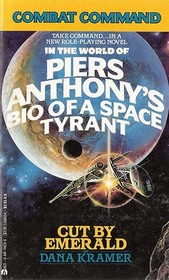 Cut by Emerald: In the World of Piers Anthony's Bio of a Space Tyrant (Combat Command, Bk 1)