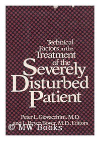 Technical Factors in the Treatment of the Severely Disturbed Patient (Classical psychoanalysis and its applications)