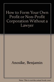 How to Form Your Own Profit-Non-Profit Corporation Without a Lawyer