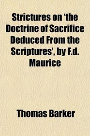 Strictures on 'the Doctrine of Sacrifice Deduced From the Scriptures', by F.d. Maurice