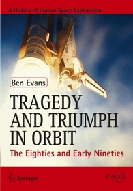 Tragedy and Triumph in Orbit: The Eighties and Early Nineties (Springer Praxis Books / Space Exploration)