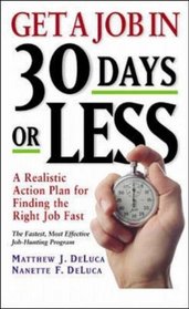 Get A Job In 30 Days Or Less: A Realistic Action Plan for Finding the Right Job Fast