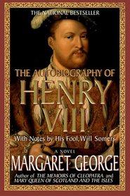 The Autobiography of Henry VIII : With Notes by His Fool, Will Somers