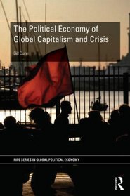 The Political Economy of Global Capitalism and Crisis (RIPE Series in Global Political Economy)