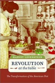 Revolution at the Table: The Transformation of the American Diet (California Studies in Food and Culture)