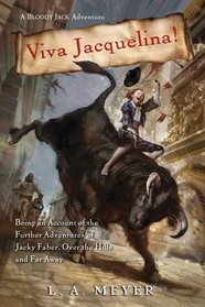 Viva Jacquelina!: Being an Account of the Further Adventures of Jacky Faber, Over the Hills and Far Away (Bloody Jack Adventures, Bk 10)