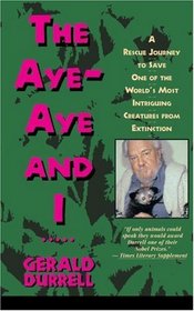 The Aye-Aye and I : A Rescue Journey to Save One of the World's Most Intriguing Creatures from Extinction