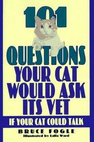 101 Questions Your Cat Would Ask Its Vet If Your Cat Could Talk