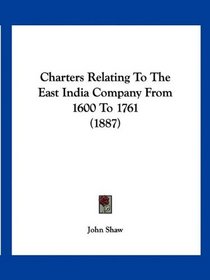 Charters Relating To The East India Company From 1600 To 1761 (1887)