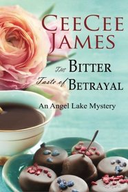 The Bitter Taste of Betrayal: An Angel Lake Mystery