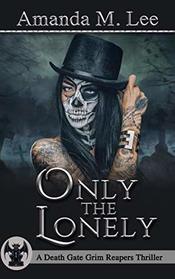 Only the Lonely (A Death Gate Grim Reapers Thriller)