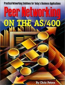 Peer Networking on the As/400: Practical Networking Solutions for Today's Business Applications