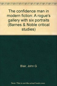 The confidence man in modern fiction: A rogue's gallery with six portraits (Barnes  Noble critical studies)